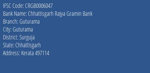 Chhattisgarh Rajya Gramin Bank Guturama Branch Surguja IFSC Code CRGB0006047