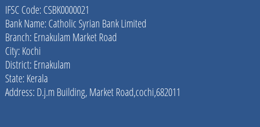 Catholic Syrian Bank Limited Ernakulam Market Road Branch, Branch Code 000021 & IFSC Code CSBK0000021