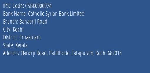 Catholic Syrian Bank Limited Banaerji Road Branch, Branch Code 000074 & IFSC Code CSBK0000074