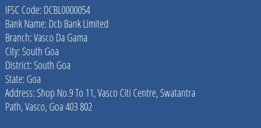 Dcb Bank Limited Vasco Da Gama Branch, Branch Code 000054 & IFSC Code DCBL0000054
