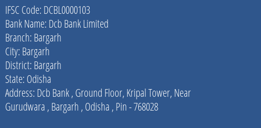 Dcb Bank Bargarh Branch Bargarh IFSC Code DCBL0000103