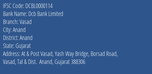 Dcb Bank Limited Vasad Branch, Branch Code 000114 & IFSC Code DCBL0000114