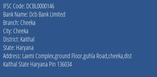 Dcb Bank Limited Cheeka Branch, Branch Code 000146 & IFSC Code DCBL0000146
