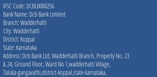 Dcb Bank Limited Wadderhatti Branch, Branch Code 000256 & IFSC Code DCBL0000256