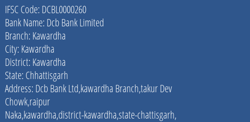 Dcb Bank Kawardha Branch Kawardha IFSC Code DCBL0000260