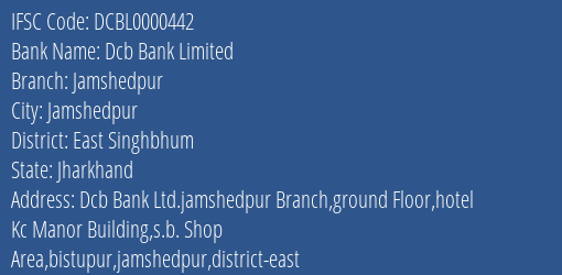 Dcb Bank Jamshedpur Branch East Singhbhum IFSC Code DCBL0000442