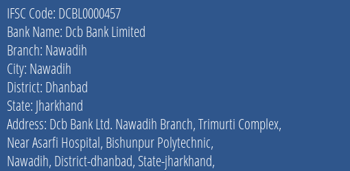 Dcb Bank Limited Nawadih Branch, Branch Code 000457 & IFSC Code DCBL0000457
