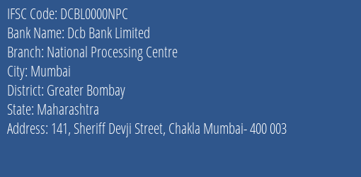 Dcb Bank Limited National Processing Centre Branch, Branch Code 000NPC & IFSC Code DCBL0000NPC