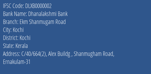 Dhanalakshmi Bank Ekm Shanmugam Road Branch, Branch Code 000002 & IFSC Code DLXB0000002