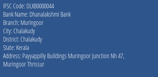 Dhanalakshmi Bank Muringoor Branch Chalakudy IFSC Code DLXB0000044