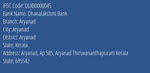 Dhanalakshmi Bank Aryanad Branch Aryanad IFSC Code DLXB0000045
