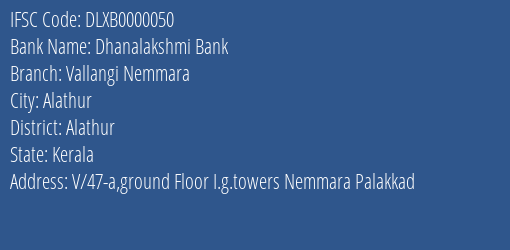 Dhanalakshmi Bank Vallangi Nemmara Branch Alathur IFSC Code DLXB0000050