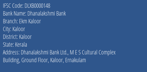 Dhanalakshmi Bank Ekm Kaloor Branch Kaloor IFSC Code DLXB0000148