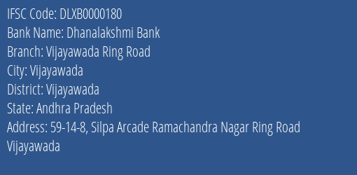 Dhanalakshmi Bank Vijayawada Ring Road Branch Vijayawada IFSC Code DLXB0000180