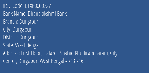 Dhanalakshmi Bank Durgapur Branch Durgapur IFSC Code DLXB0000227