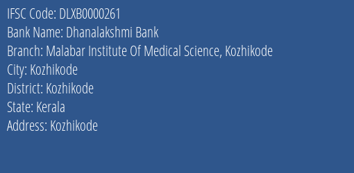 Dhanalakshmi Bank Malabar Institute Of Medical Science Kozhikode Branch, Branch Code 000261 & IFSC Code DLXB0000261