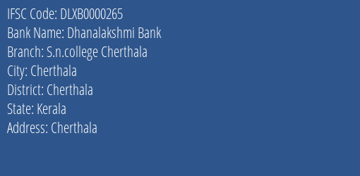Dhanalakshmi Bank S.n.college Cherthala Branch, Branch Code 000265 & IFSC Code DLXB0000265