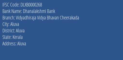 Dhanalakshmi Bank Vidyadhiraja Vidya Bhavan Cheerakada Branch Aluva IFSC Code DLXB0000268