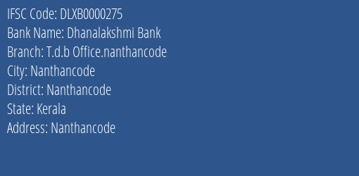 Dhanalakshmi Bank T.d.b Office.nanthancode Branch Nanthancode IFSC Code DLXB0000275