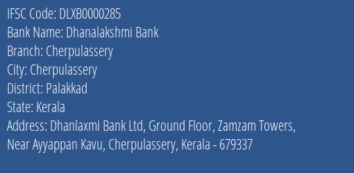 Dhanalakshmi Bank Cherpulassery Branch, Branch Code 000285 & IFSC Code DLXB0000285