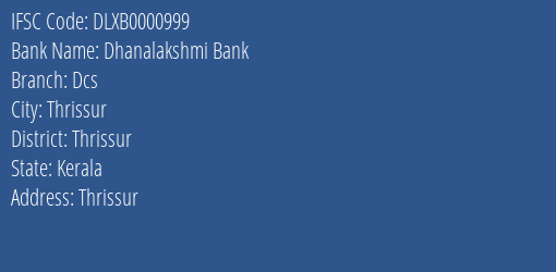 Dhanalakshmi Bank Dcs Branch, Branch Code 000999 & IFSC Code DLXB0000999