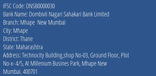 Dombivli Nagari Sahakari Bank Limited Mhape New Mumbai Branch, Branch Code 000030 & IFSC Code DNSB0000030