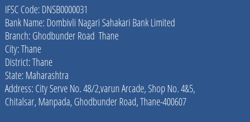 Dombivli Nagari Sahakari Bank Limited Ghodbunder Road Thane Branch, Branch Code 000031 & IFSC Code DNSB0000031