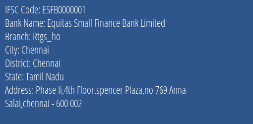 Equitas Small Finance Bank Limited Rtgs_ho Branch, Branch Code 000001 & IFSC Code ESFB0000001