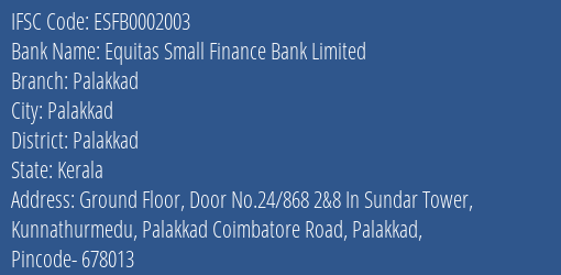 Equitas Small Finance Bank Limited Palakkad Branch, Branch Code 002003 & IFSC Code ESFB0002003