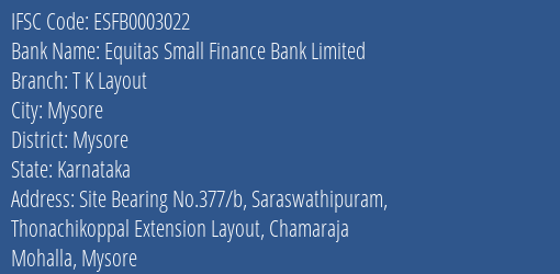 Equitas Small Finance Bank Limited T K Layout Branch, Branch Code 003022 & IFSC Code ESFB0003022