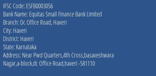 Equitas Small Finance Bank Limited Dc Office Road Haveri Branch, Branch Code 003056 & IFSC Code ESFB0003056