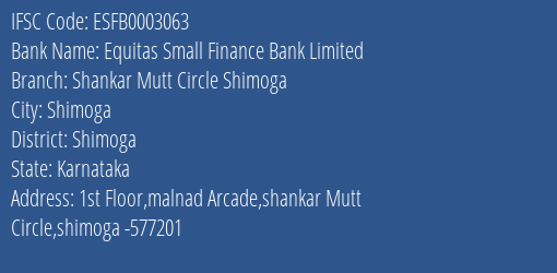 Equitas Small Finance Bank Limited Shankar Mutt Circle Shimoga Branch, Branch Code 003063 & IFSC Code ESFB0003063
