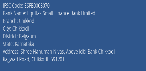 Equitas Small Finance Bank Limited Chikkodi Branch, Branch Code 003070 & IFSC Code ESFB0003070