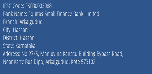 Equitas Small Finance Bank Limited Arkalgudud Branch, Branch Code 003088 & IFSC Code ESFB0003088