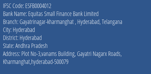 Equitas Small Finance Bank Limited Gayatrinagar Kharmanghat Hyderabad Telangana Branch, Branch Code 004012 & IFSC Code ESFB0004012