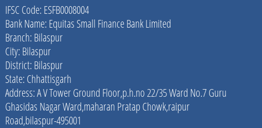 Equitas Small Finance Bank Limited Bilaspur Branch, Branch Code 008004 & IFSC Code ESFB0008004