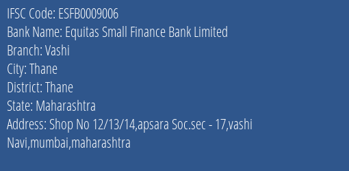 Equitas Small Finance Bank Vashi Branch Thane IFSC Code ESFB0009006