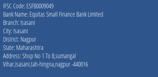 Equitas Small Finance Bank Isasani Branch Nagpur IFSC Code ESFB0009049