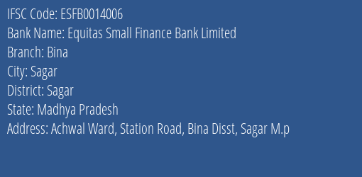 Equitas Small Finance Bank Limited Bina Branch, Branch Code 014006 & IFSC Code ESFB0014006