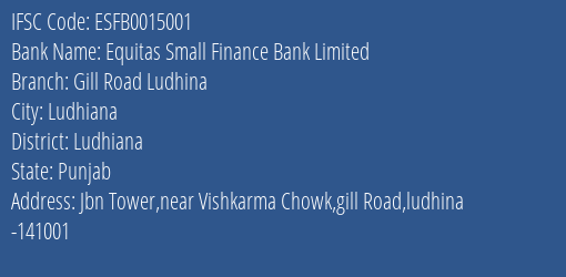 Equitas Small Finance Bank Limited Gill Road Ludhina Branch, Branch Code 015001 & IFSC Code ESFB0015001