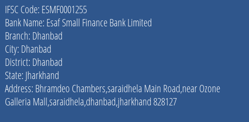 Esaf Small Finance Bank Limited Dhanbad Branch, Branch Code 001255 & IFSC Code ESMF0001255