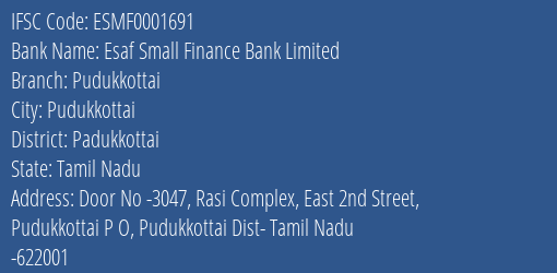 Esaf Small Finance Bank Pudukkottai Branch Padukkottai IFSC Code ESMF0001691