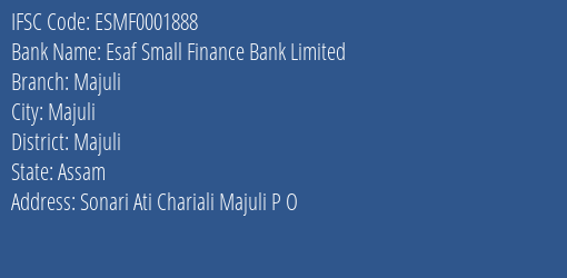 Esaf Small Finance Bank Majuli Branch Majuli IFSC Code ESMF0001888