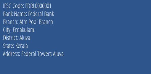 Federal Bank Atm Pool Branch Branch, Branch Code 000001 & IFSC Code FDRL0000001