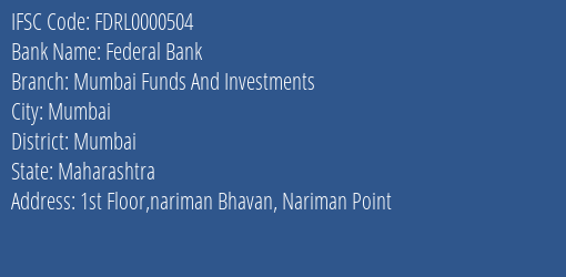 Federal Bank Mumbai Funds And Investments Branch, Branch Code 000504 & IFSC Code FDRL0000504