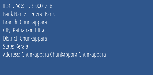 Federal Bank Chunkappara Branch Chunkappara IFSC Code FDRL0001218