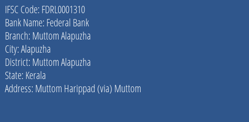 Federal Bank Muttom Alapuzha Branch Muttom Alapuzha IFSC Code FDRL0001310