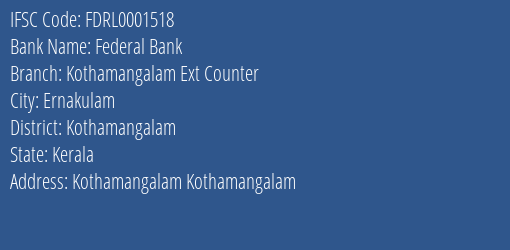 Federal Bank Kothamangalam Ext Counter Branch Kothamangalam IFSC Code FDRL0001518