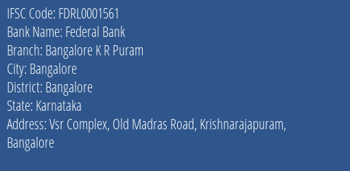 Federal Bank Bangalore K R Puram Branch Bangalore IFSC Code FDRL0001561
