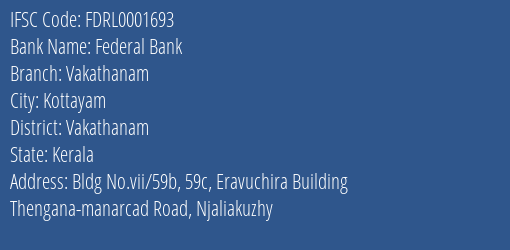 Federal Bank Vakathanam Branch Vakathanam IFSC Code FDRL0001693